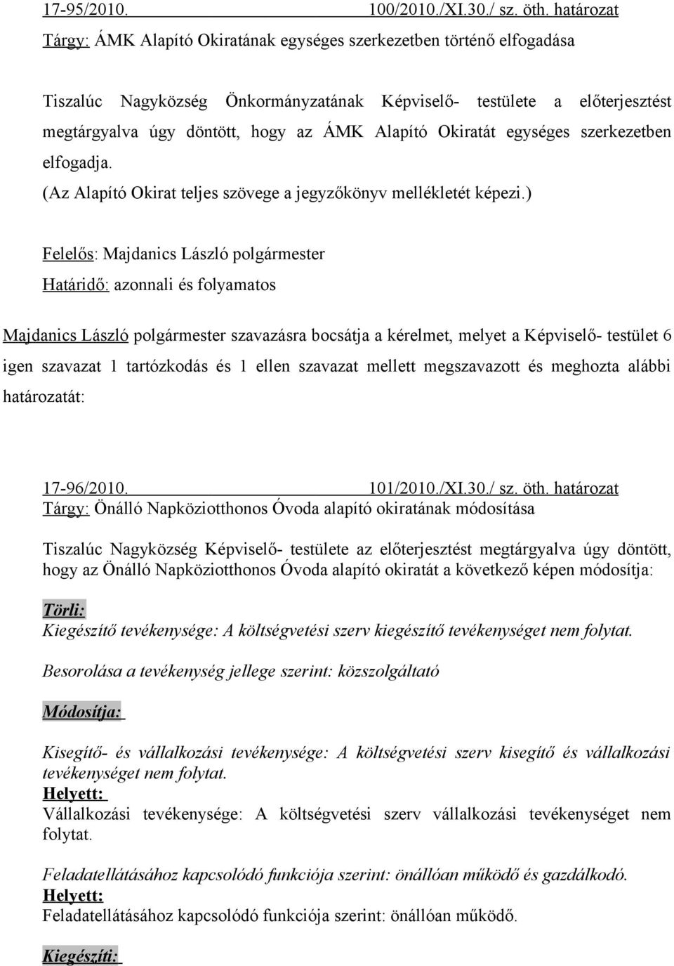 Alapító Okiratát egységes szerkezetben elfogadja. (Az Alapító Okirat teljes szövege a jegyzőkönyv mellékletét képezi.