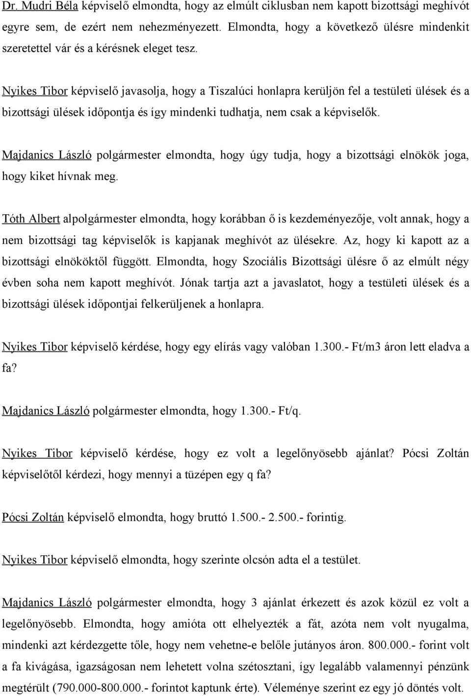 Nyikes Tibor képviselő javasolja, hogy a Tiszalúci honlapra kerüljön fel a testületi ülések és a bizottsági ülések időpontja és így mindenki tudhatja, nem csak a képviselők.