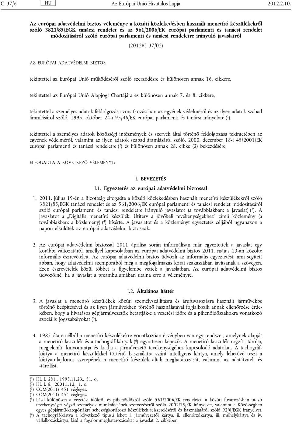 módosításáról szóló európai parlamenti és tanácsi rendeletre irányuló javaslatról (2012/C 37/02) AZ EURÓPAI ADATVÉDELMI BIZTOS, tekintettel az Európai Unió működéséről szóló szerződésre és különösen