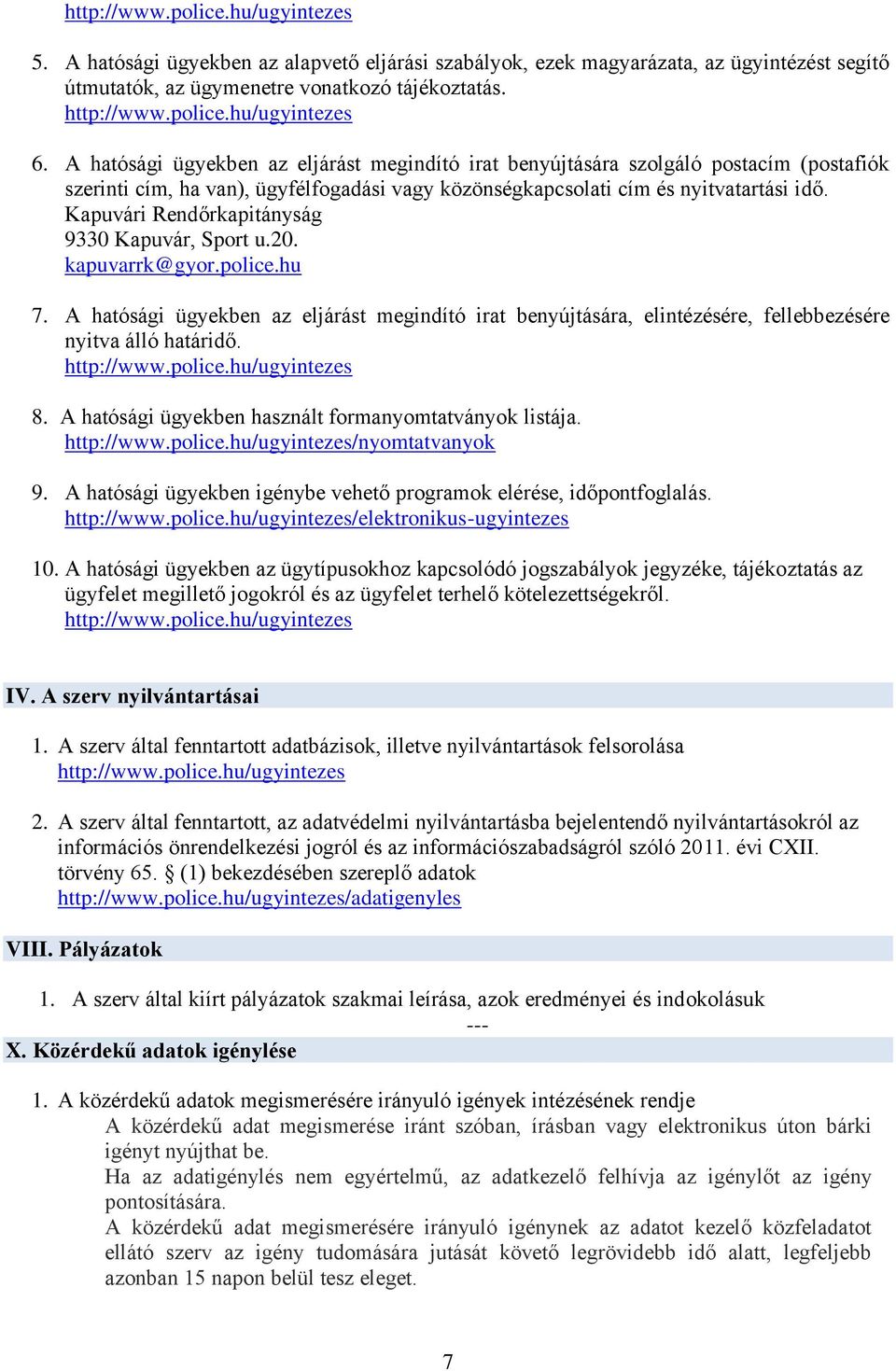 Kapuvári Rendőrkapitányság 9330 Kapuvár, Sport u.20. kapuvarrk@gyor.police.hu 7. A hatósági ügyekben az eljárást megindító irat benyújtására, elintézésére, fellebbezésére nyitva álló határidő.