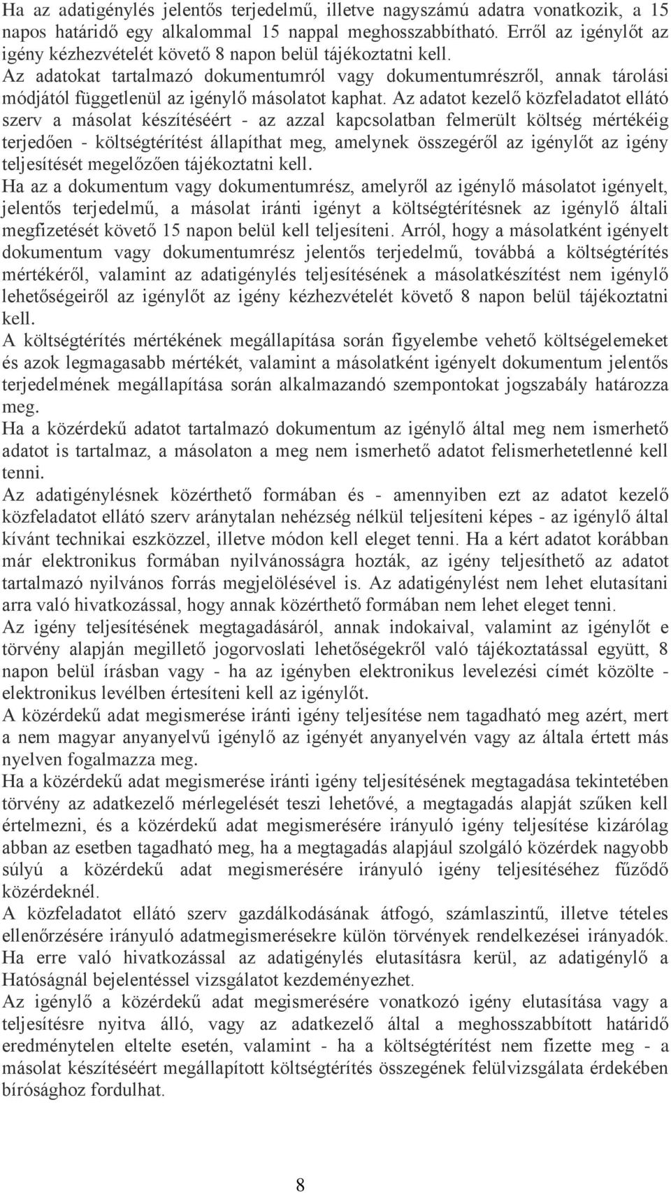 Az adatokat tartalmazó dokumentumról vagy dokumentumrészről, annak tárolási módjától függetlenül az igénylő másolatot kaphat.