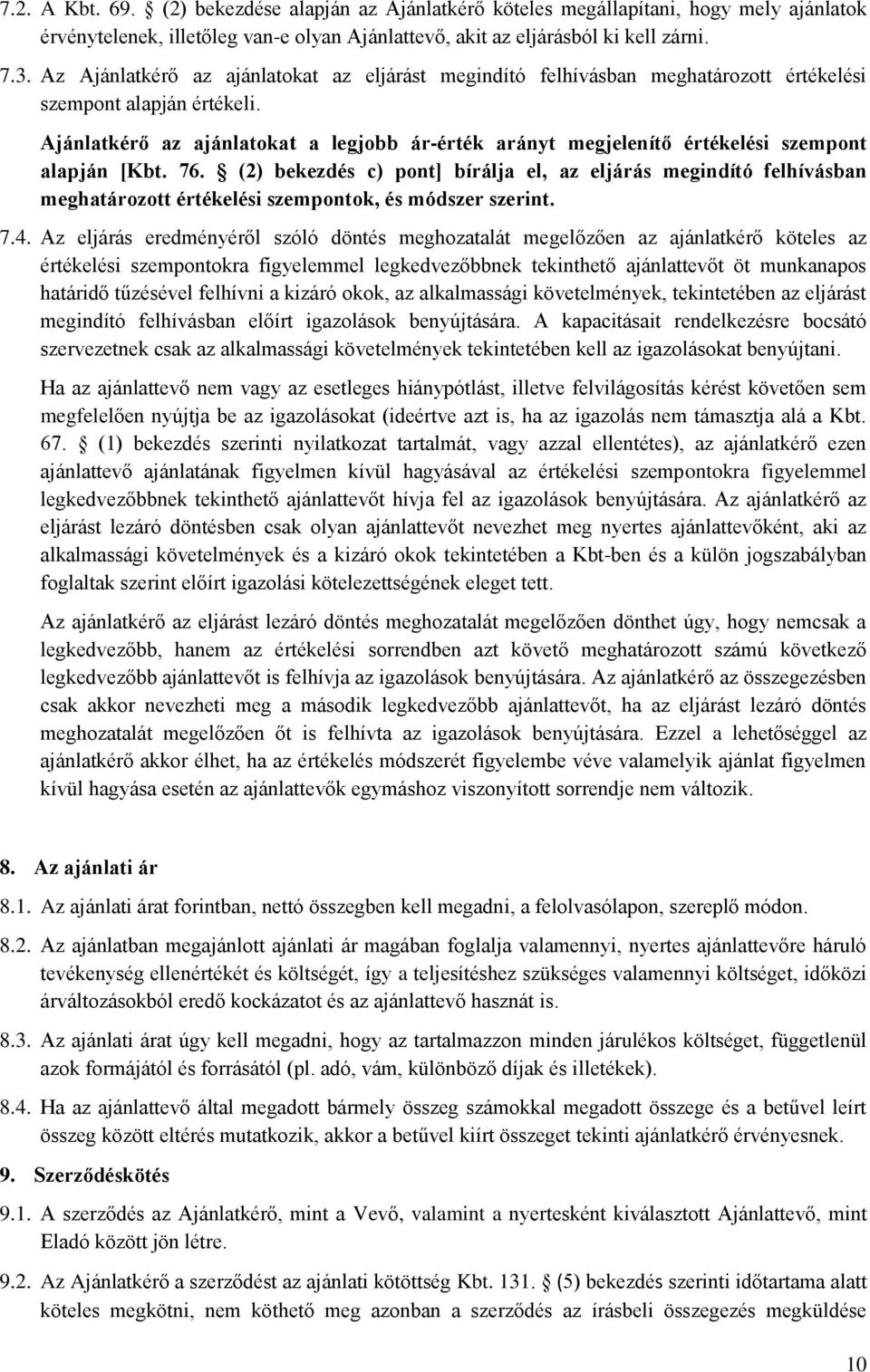 Ajánlatkérő az ajánlatokat a legjobb ár-érték arányt megjelenítő értékelési szempont alapján [Kbt. 76.