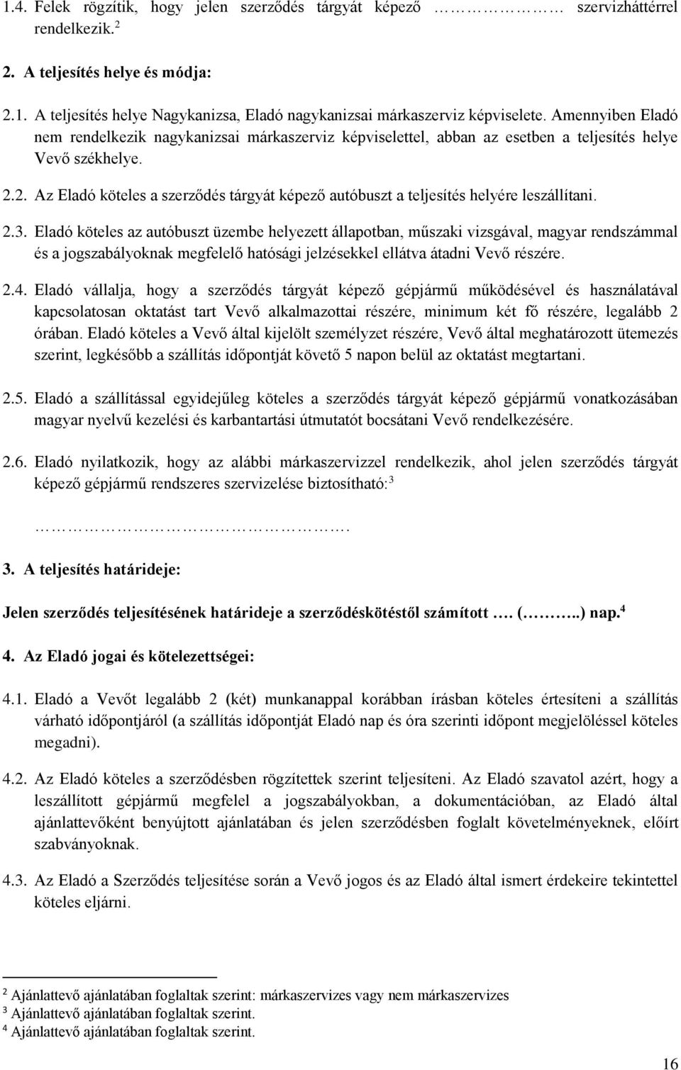 2. Az Eladó köteles a szerződés tárgyát képező autóbuszt a teljesítés helyére leszállítani. 2.3.