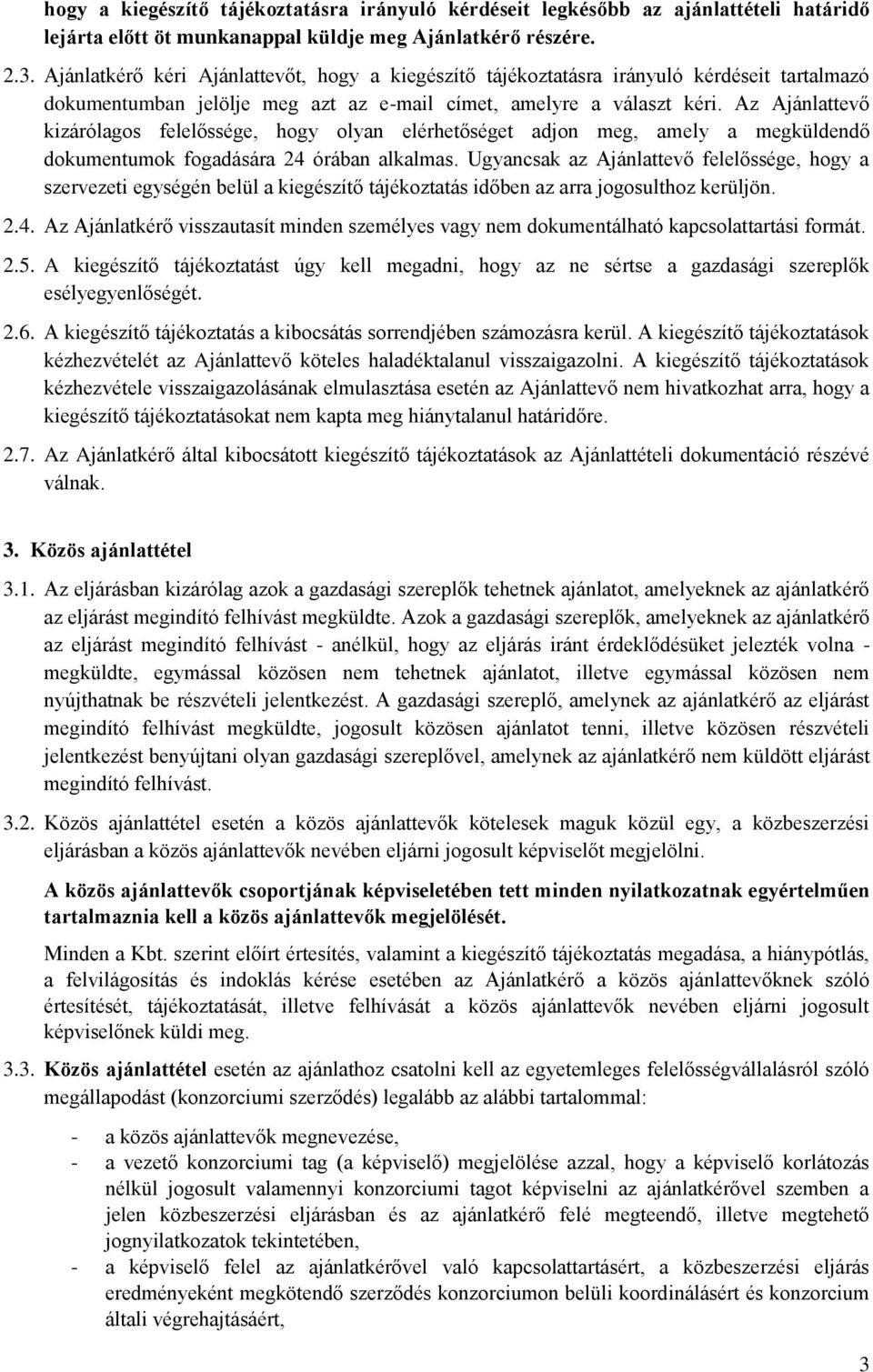 Az Ajánlattevő kizárólagos felelőssége, hogy olyan elérhetőséget adjon meg, amely a megküldendő dokumentumok fogadására 24 órában alkalmas.