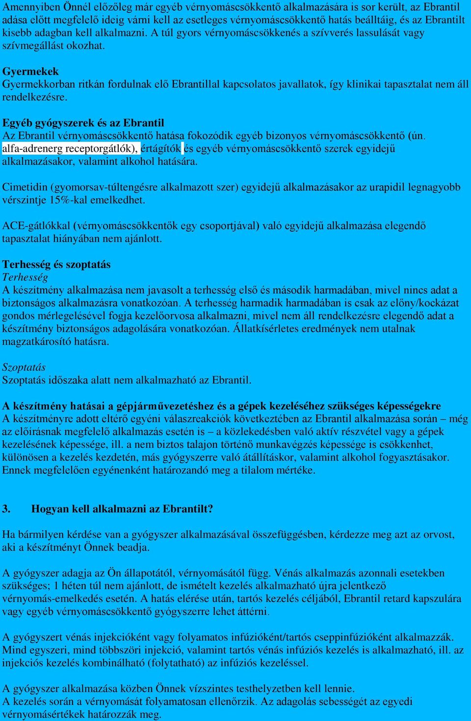 Gyermekek Gyermekkorban ritkán fordulnak elő Ebrantillal kapcsolatos javallatok, így klinikai tapasztalat nem áll rendelkezésre.