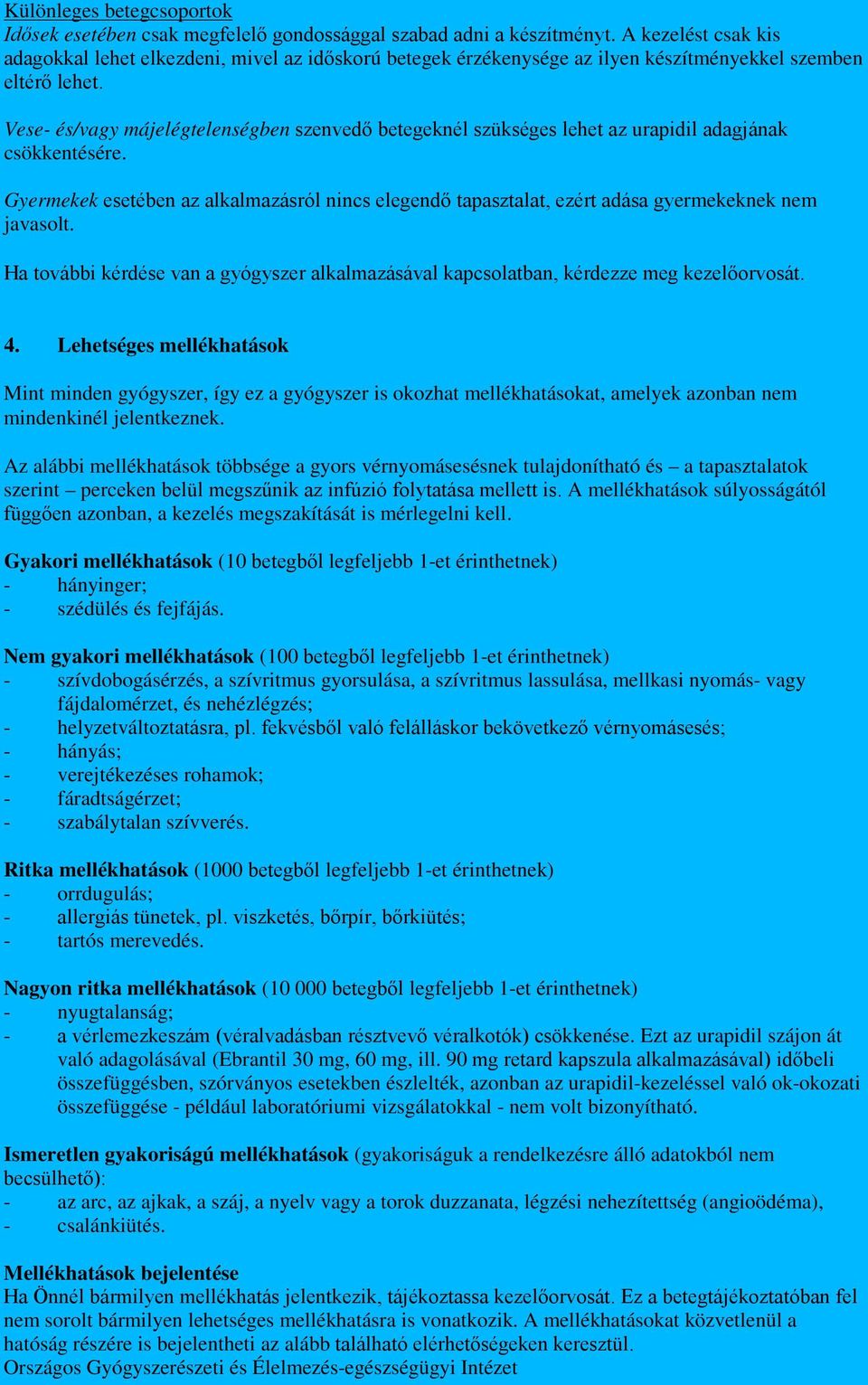 Vese- és/vagy májelégtelenségben szenvedő betegeknél szükséges lehet az urapidil adagjának csökkentésére.