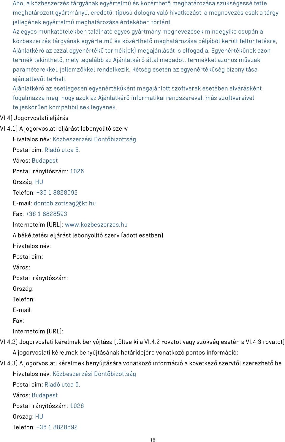 Az egyes munkatételekben található egyes gyártmány megnevezések mindegyike csupán a közbeszerzés tárgyának egyértelmű és közérthető meghatározása céljából került feltüntetésre, Ajánlatkérő az azzal