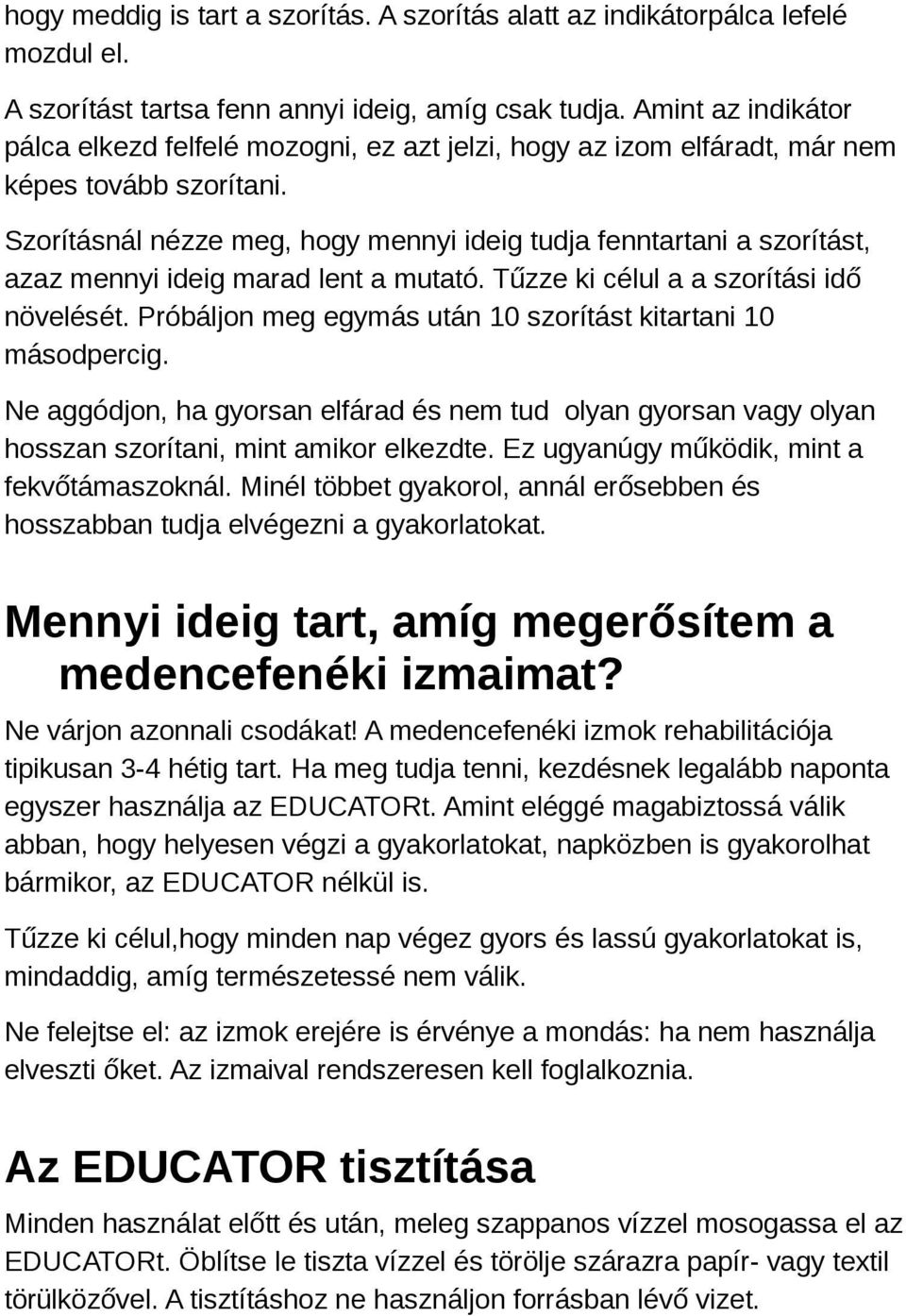 Szorításnál nézze meg, hogy mennyi ideig tudja fenntartani a szorítást, azaz mennyi ideig marad lent a mutató. Tűzze ki célul a a szorítási idő növelését.