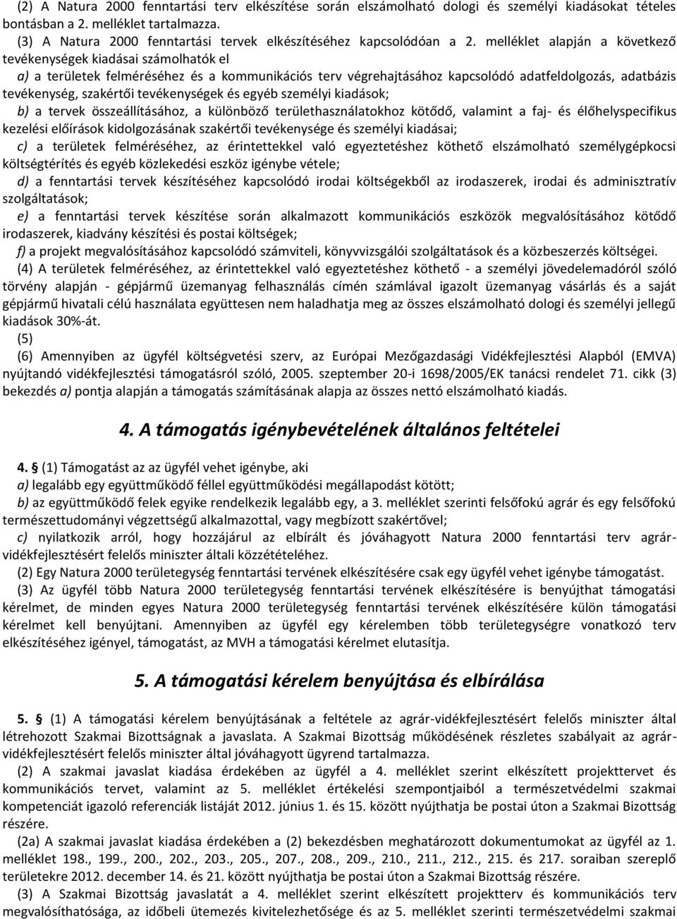 melléklet alapján a következő tevékenységek kiadásai számolhatók el a) a területek felméréséhez és a kommunikációs terv végrehajtásához kapcsolódó adatfeldolgozás, adatbázis tevékenység, szakértői