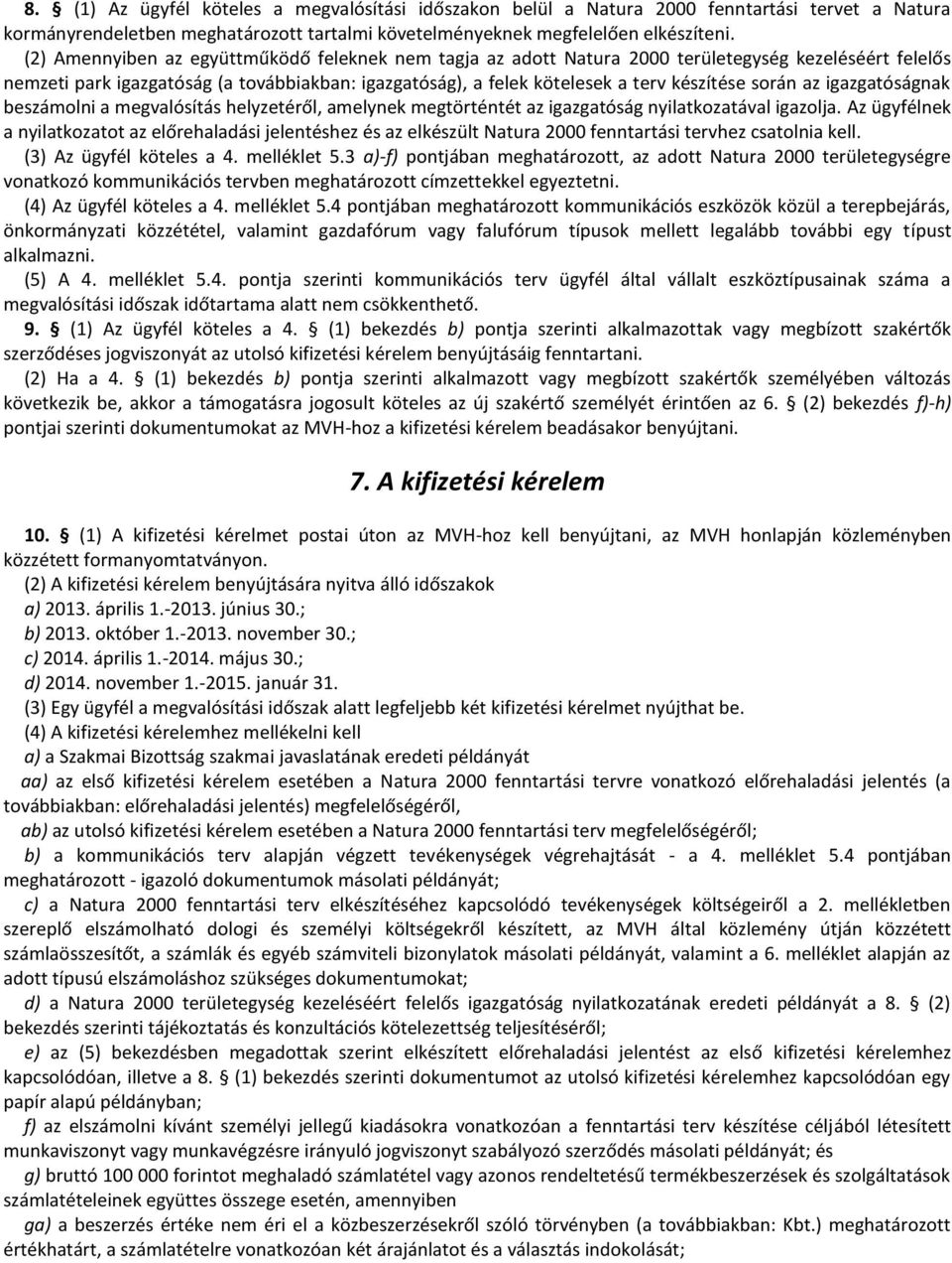 során az igazgatóságnak beszámolni a megvalósítás helyzetéről, amelynek megtörténtét az igazgatóság nyilatkozatával igazolja.