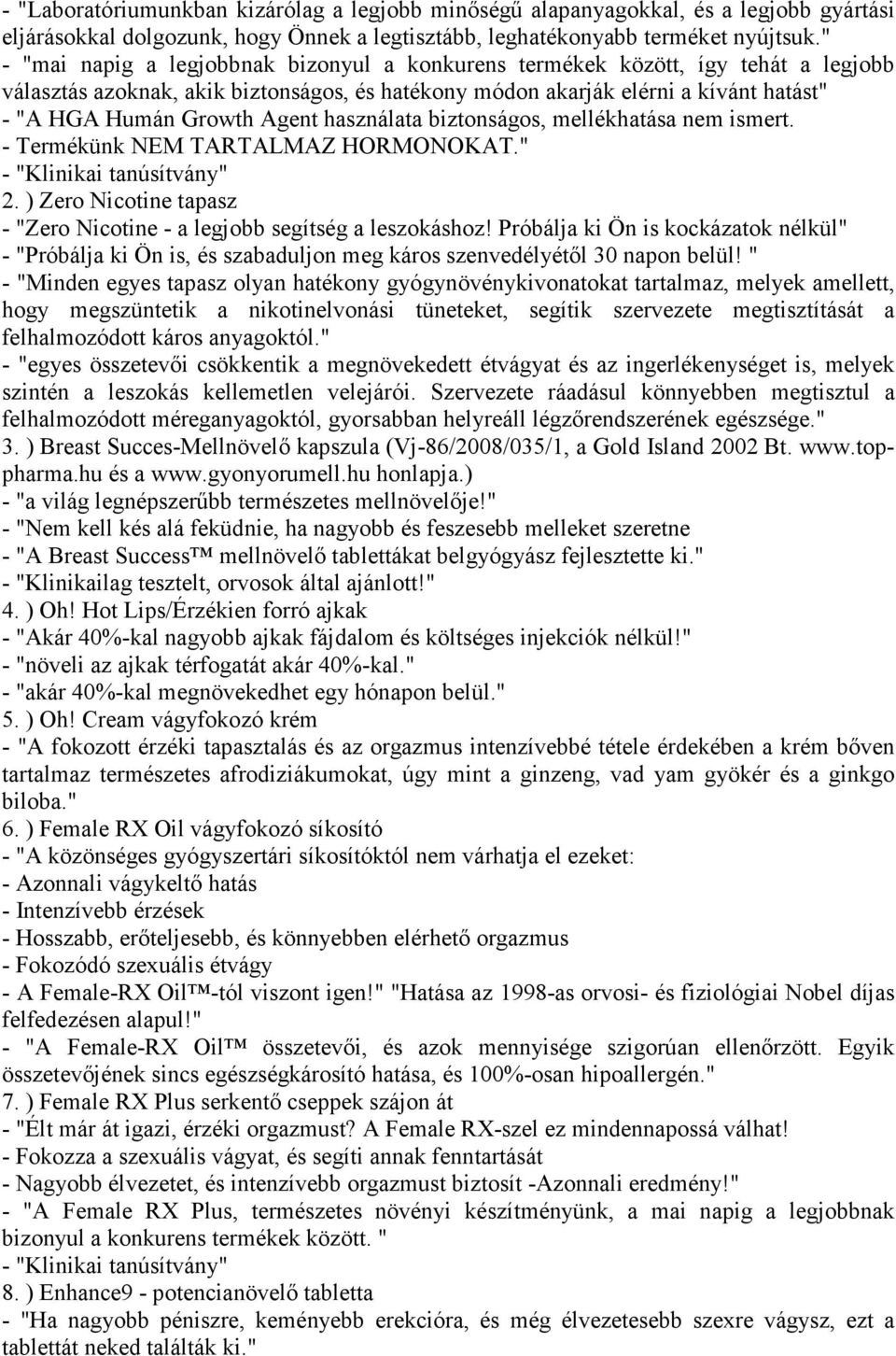 Agent használata biztonságos, mellékhatása nem ismert. - Termékünk NEM TARTALMAZ HORMONOKAT." - "Klinikai tanúsítvány" 2. ) Zero Nicotine tapasz - "Zero Nicotine - a legjobb segítség a leszokáshoz!