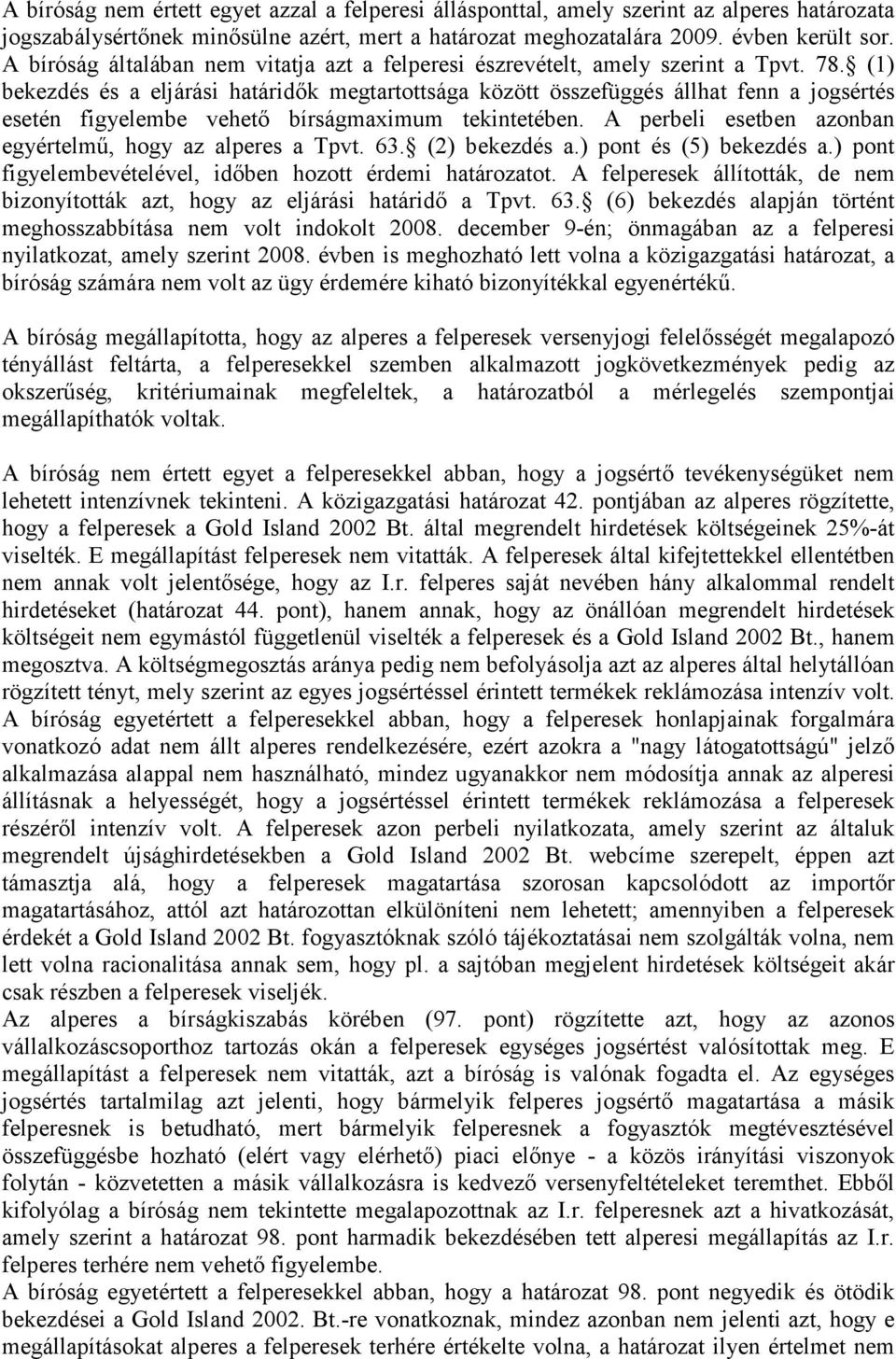 (1) bekezdés és a eljárási határidık megtartottsága között összefüggés állhat fenn a jogsértés esetén figyelembe vehetı bírságmaximum tekintetében.