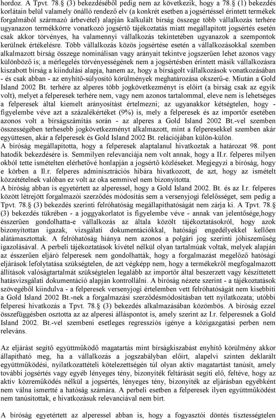 ugyanazon termékkörre vonatkozó jogsértı tájékoztatás miatt megállapított jogsértés esetén csak akkor törvényes, ha valamennyi vállalkozás tekintetében ugyanazok a szempontok kerülnek értékelésre.