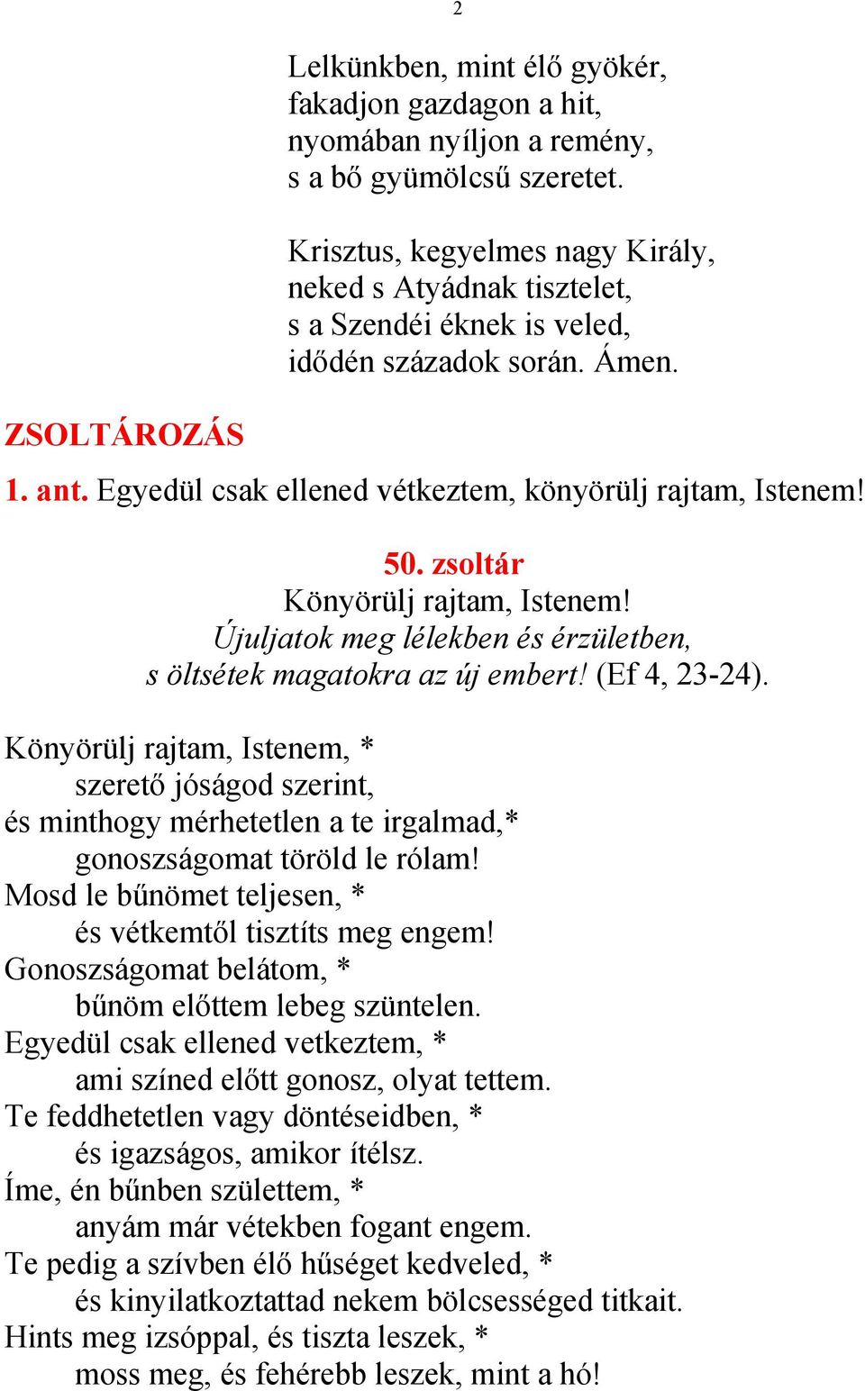 zsoltár Könyörülj rajtam, Istenem! Újuljatok meg lélekben és érzületben, s öltsétek magatokra az új embert! (Ef 4, 23-24).