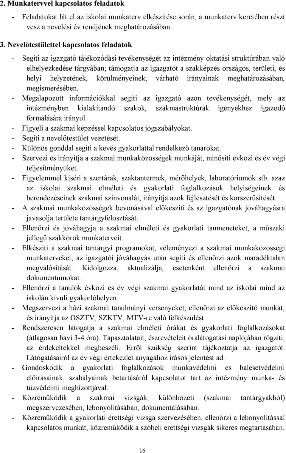 területi, és helyi helyzetének, körülményeinek, várható irányainak meghatározásában, megismerésében.