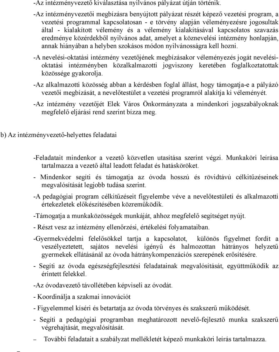 vélemény kialakításával kapcsolatos szavazás eredménye közérdekből nyilvános adat, amelyet a köznevelési intézmény honlapján, annak hiányában a helyben szokásos módon nyilvánosságra kell hozni.