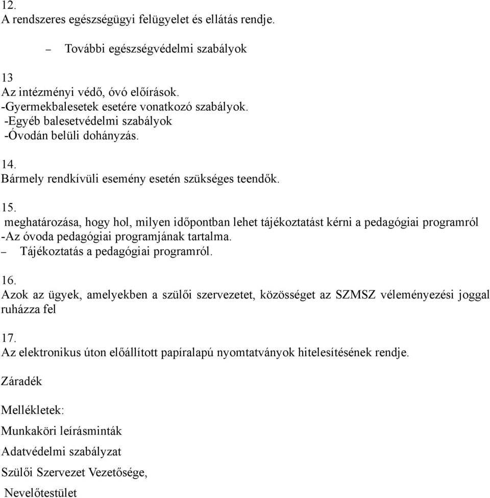 meghatározása, hogy hol, milyen időpontban lehet tájékoztatást kérni a pedagógiai programról -Az óvoda pedagógiai programjának tartalma. Tájékoztatás a pedagógiai programról. 16.