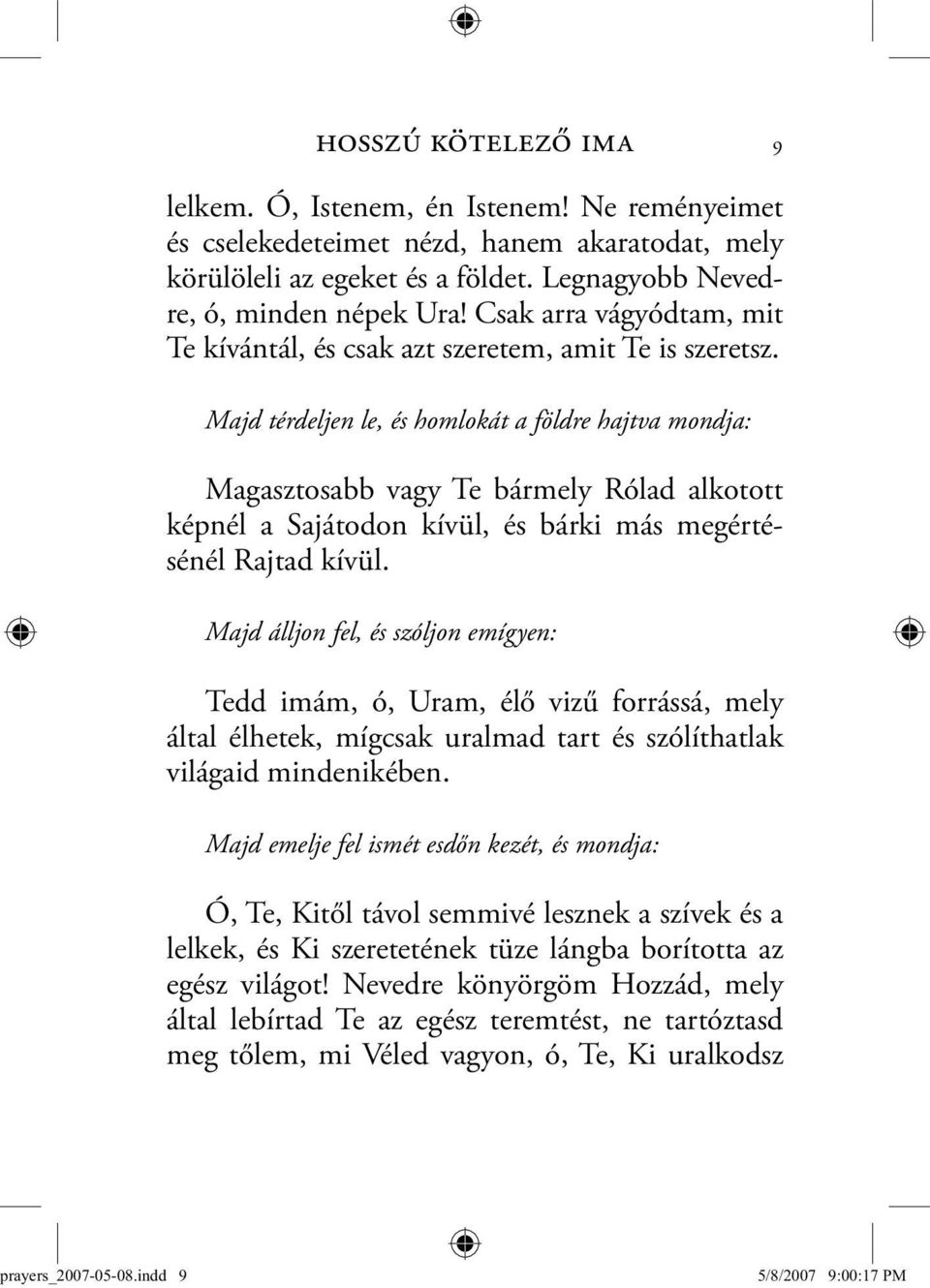 Majd térdeljen le, és homlokát a földre hajtva mondja: Magasztosabb vagy Te bármely Rólad alkotott képnél a Sajátodon kívül, és bárki más megérté - s énél Rajtad kívül.