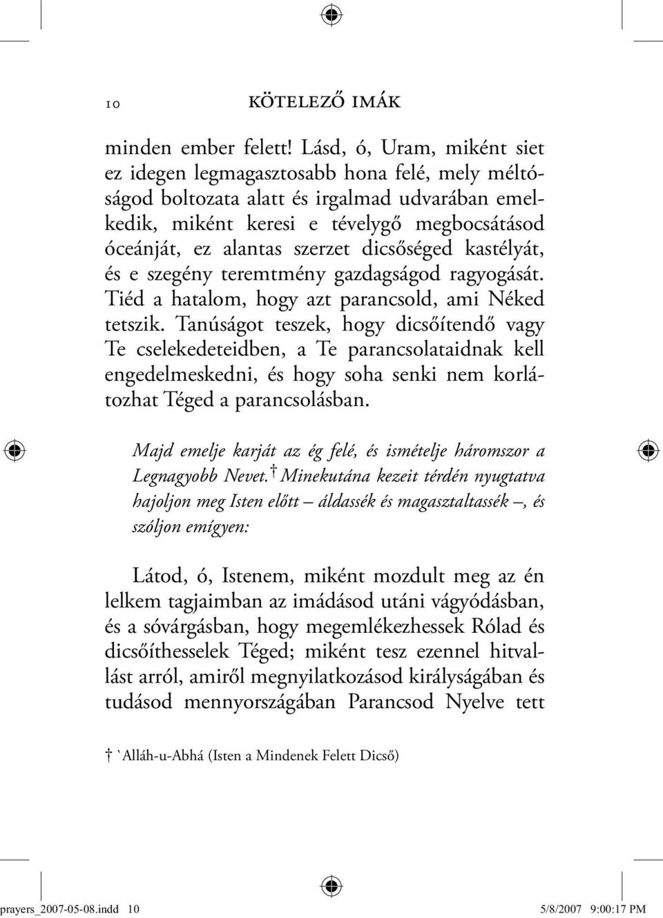 dicsőséged kastélyát, és e szegény teremtmény gazdagságod ragyogását. Tiéd a hatalom, hogy azt parancsold, ami Néked tetszik.