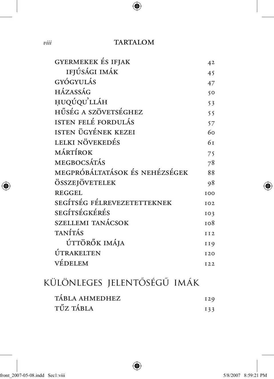 megpróbáltatások és nehézségek 88 összejövetelek 98 reggel 100 segítség félrevezetetteknek 102 segítségkérés 103 szellemi