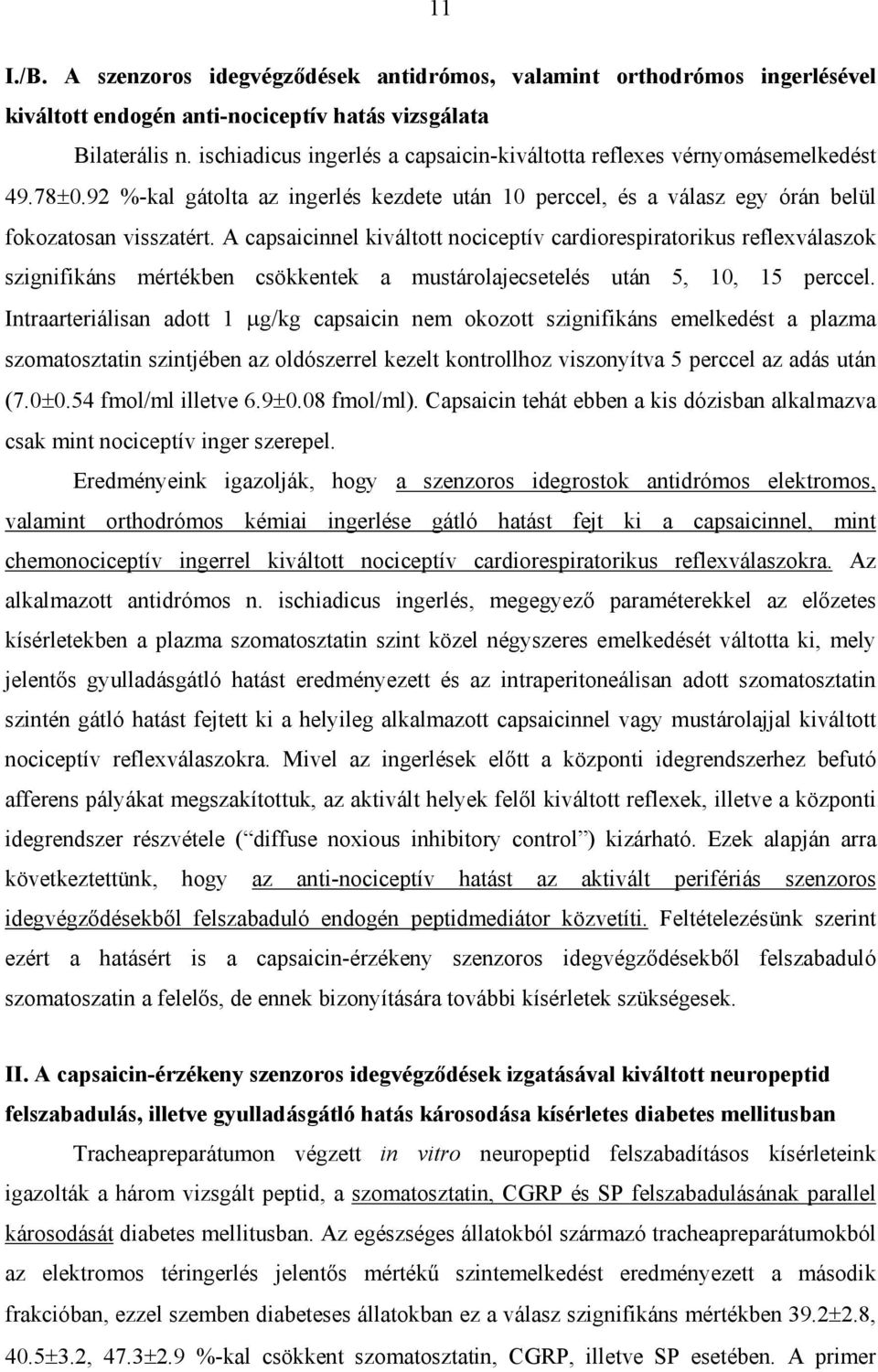 A capsaicinnel kiváltott nociceptív cardiorespiratorikus reflexválaszok szignifikáns mértékben csökkentek a mustárolajecsetelés után 5, 10, 15 perccel.