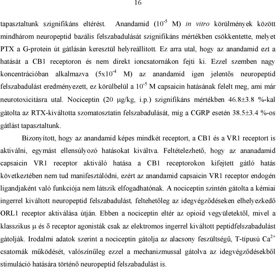 Ez arra utal, hogy az anandamid ezt a hatását a CB1 receptoron és nem direkt ioncsatornákon fejti ki.