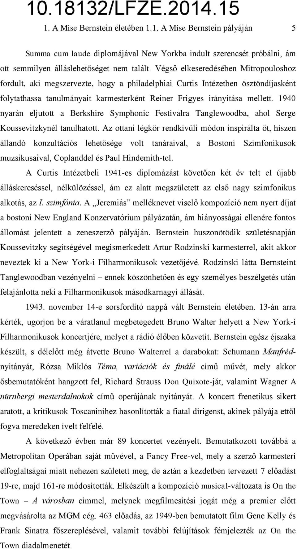 1940 nyarán eljutott a Berkshire Symphonic Festivalra Tanglewoodba, ahol Serge Koussevitzkynél tanulhatott.