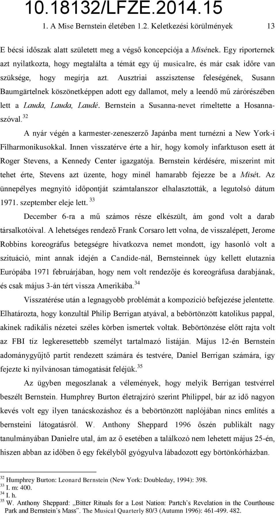 Bernstein a Susanna-nevet rímeltette a Hosannaszóval. 32 A nyár végén a karmester-zeneszerző Japánba ment turnézni a New York-i 10.18132/LFZE.2014.15 1. A Mise Bernstein életében 1.2. Keletkezési körülmények 13 Filharmonikusokkal.