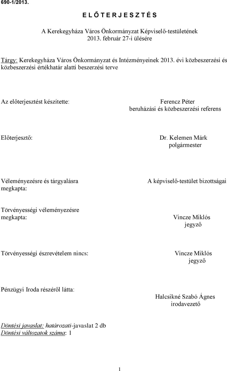 évi közbeszerzési és közbeszerzési értékhatár alatti beszerzési terve Az előterjesztést készítette: Ferencz Péter beruházási és közbeszerzési referens Előterjesztő: Dr.