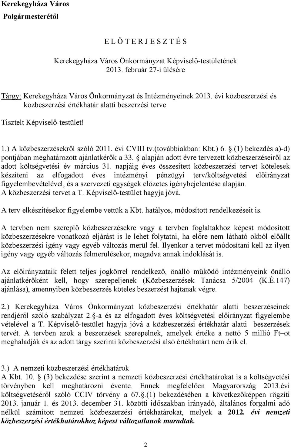 ) A közbeszerzésekről szóló 2011. évi CVIII tv.(továbbiakban: Kbt.) 6..(1) bekezdés a)-d) pontjában meghatározott ajánlatkérők a 33.