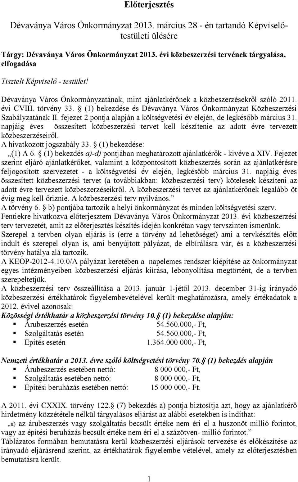 (1) bekezdése és Dévaványa Város Önkormányzat Közbeszerzési Szabályzatának II. fejezet 2.pontja alapján a költségvetési év elején, de legkésıbb március 31.