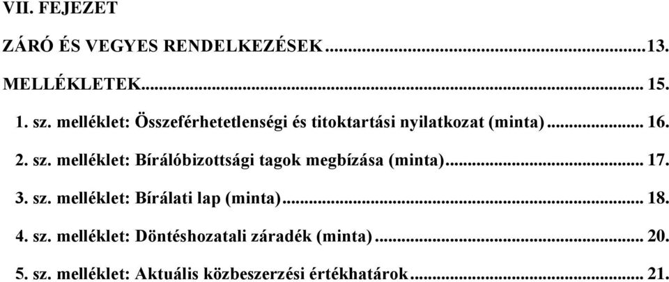 melléklet: Bírálóbizottsági tagok megbízása (minta)... 17. 3. sz.