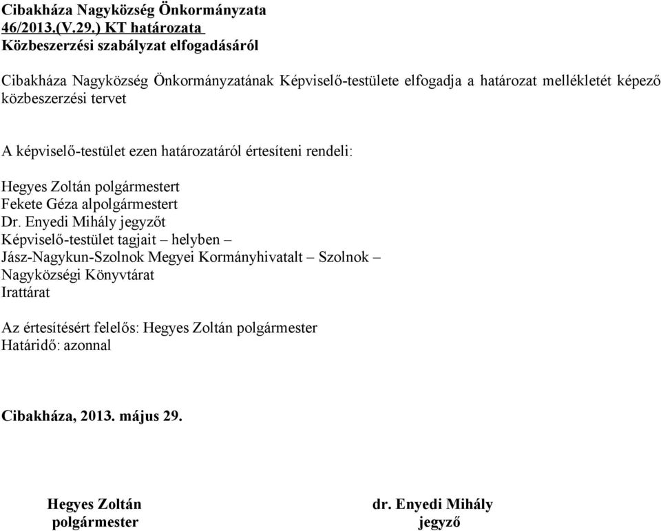 közbeszerzési tervet A képviselő-testület ezen határozatáról értesíteni rendeli: Hegyes Zoltán polgármestert Fekete Géza alpolgármestert Dr.