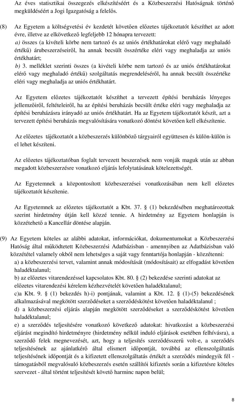 az uniós értékhatárokat elérő vagy meghaladó értékű) árubeszerzéseiről, ha annak becsült összértéke eléri vagy meghaladja az uniós értékhatárt; b) 3.