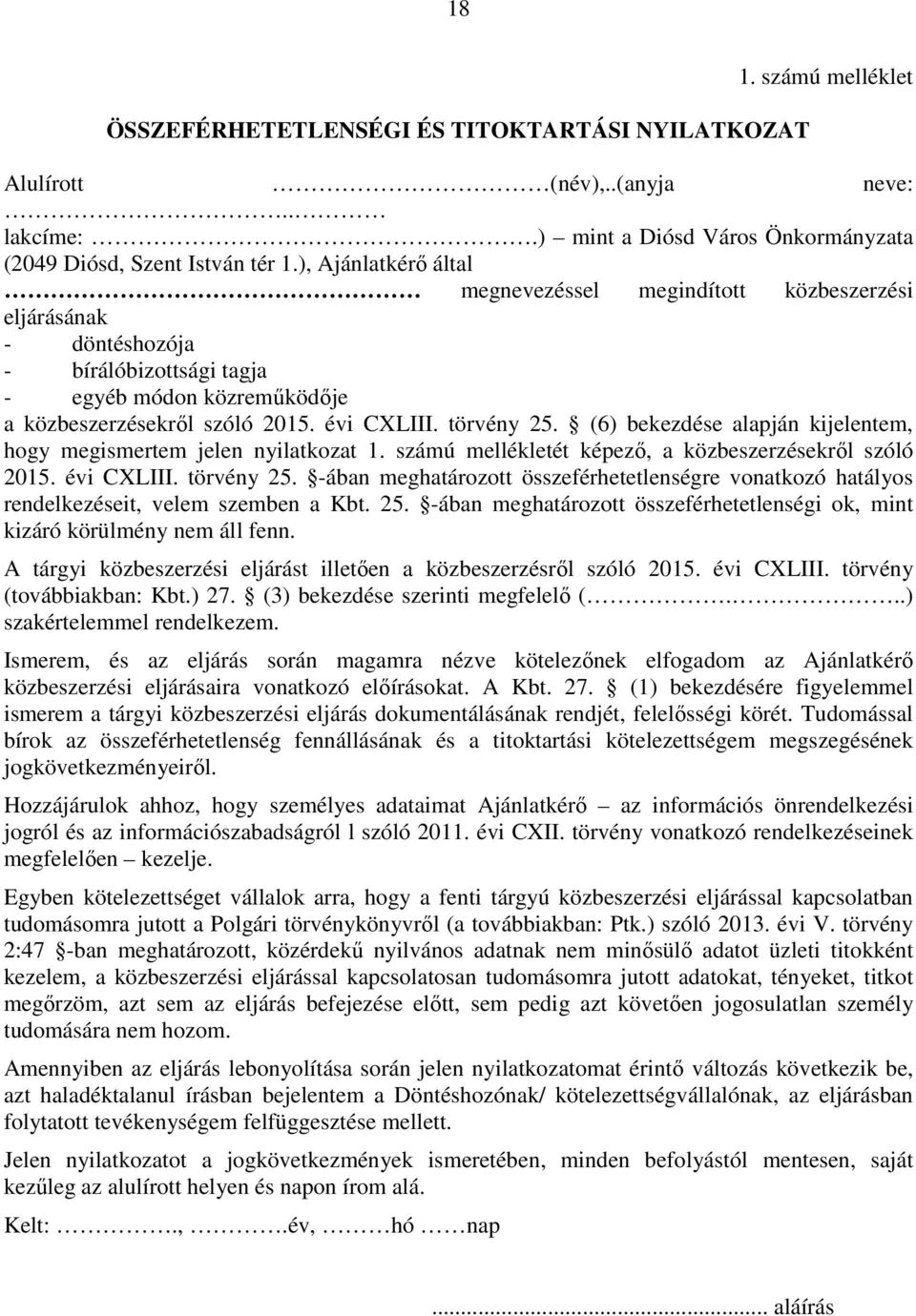 (6) bekezdése alapján kijelentem, hogy megismertem jelen nyilatkozat 1. számú mellékletét képező, a közbeszerzésekről szóló 2015. évi CXLIII. törvény 25.