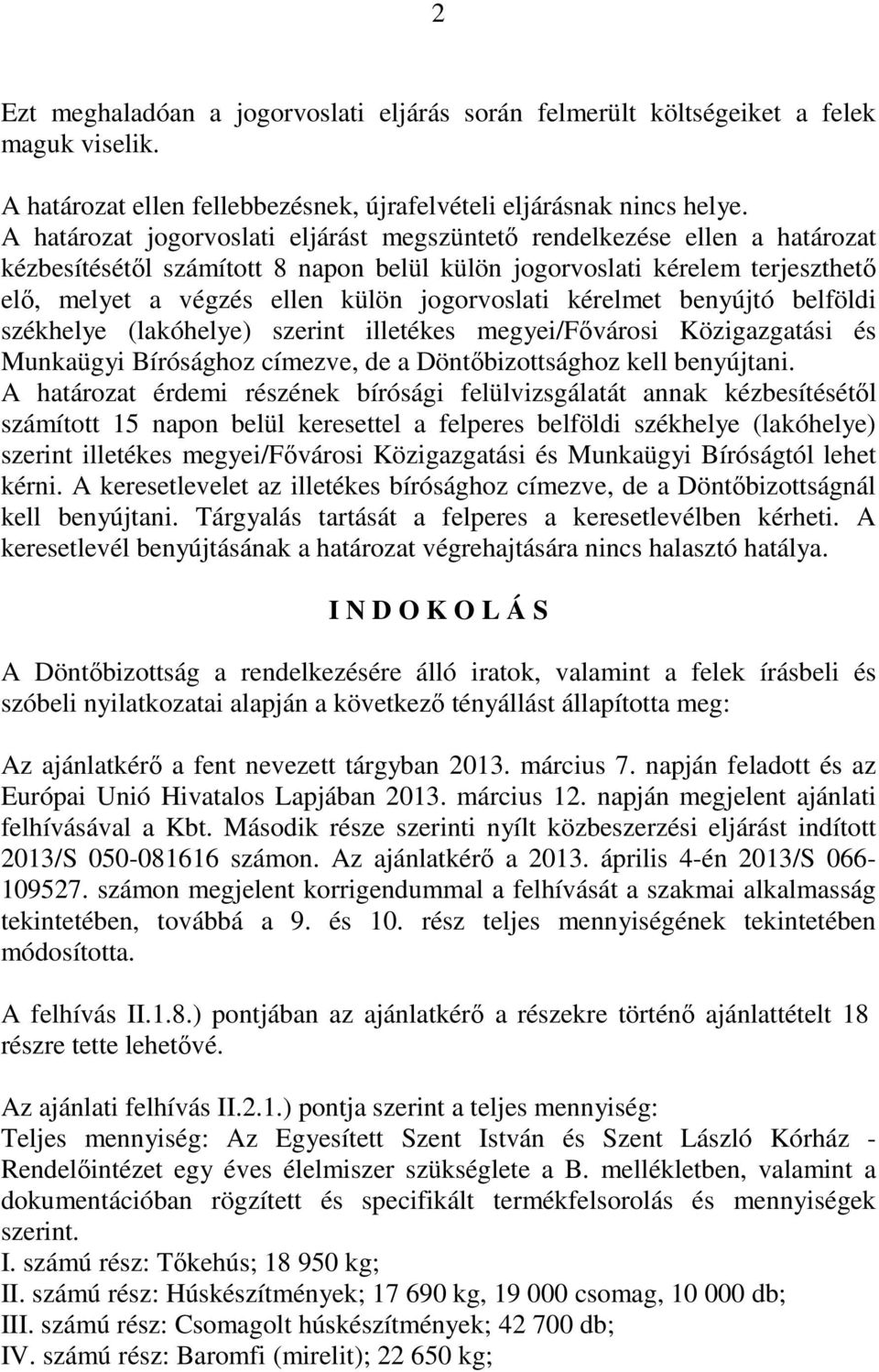 jogorvoslati kérelmet benyújtó belföldi székhelye (lakóhelye) szerint illetékes megyei/fıvárosi Közigazgatási és Munkaügyi Bírósághoz címezve, de a Döntıbizottsághoz kell benyújtani.