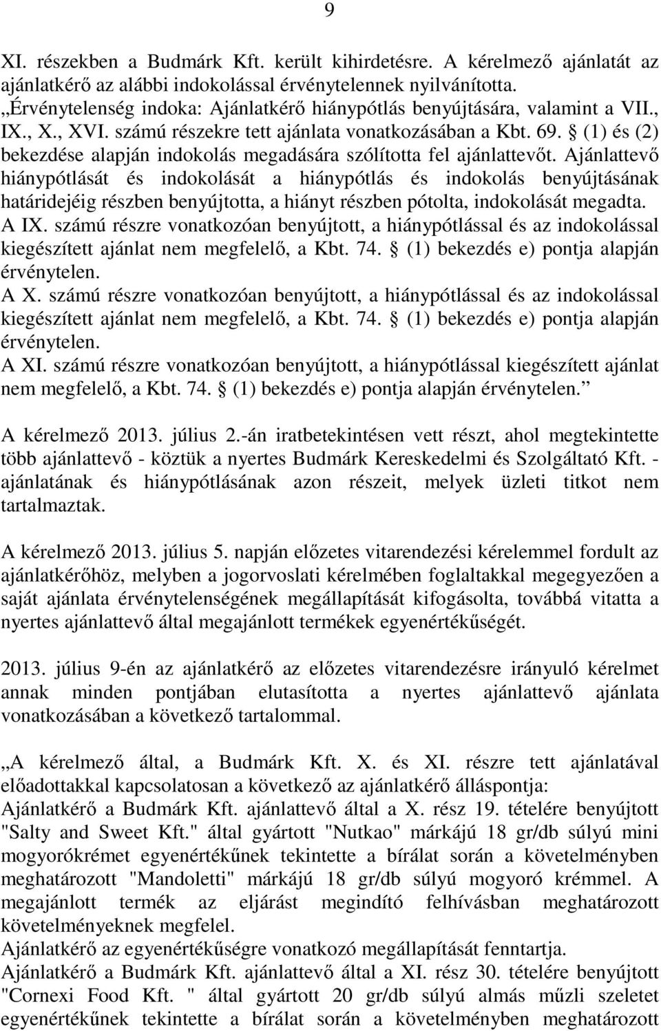 (1) és (2) bekezdése alapján indokolás megadására szólította fel ajánlattevıt.