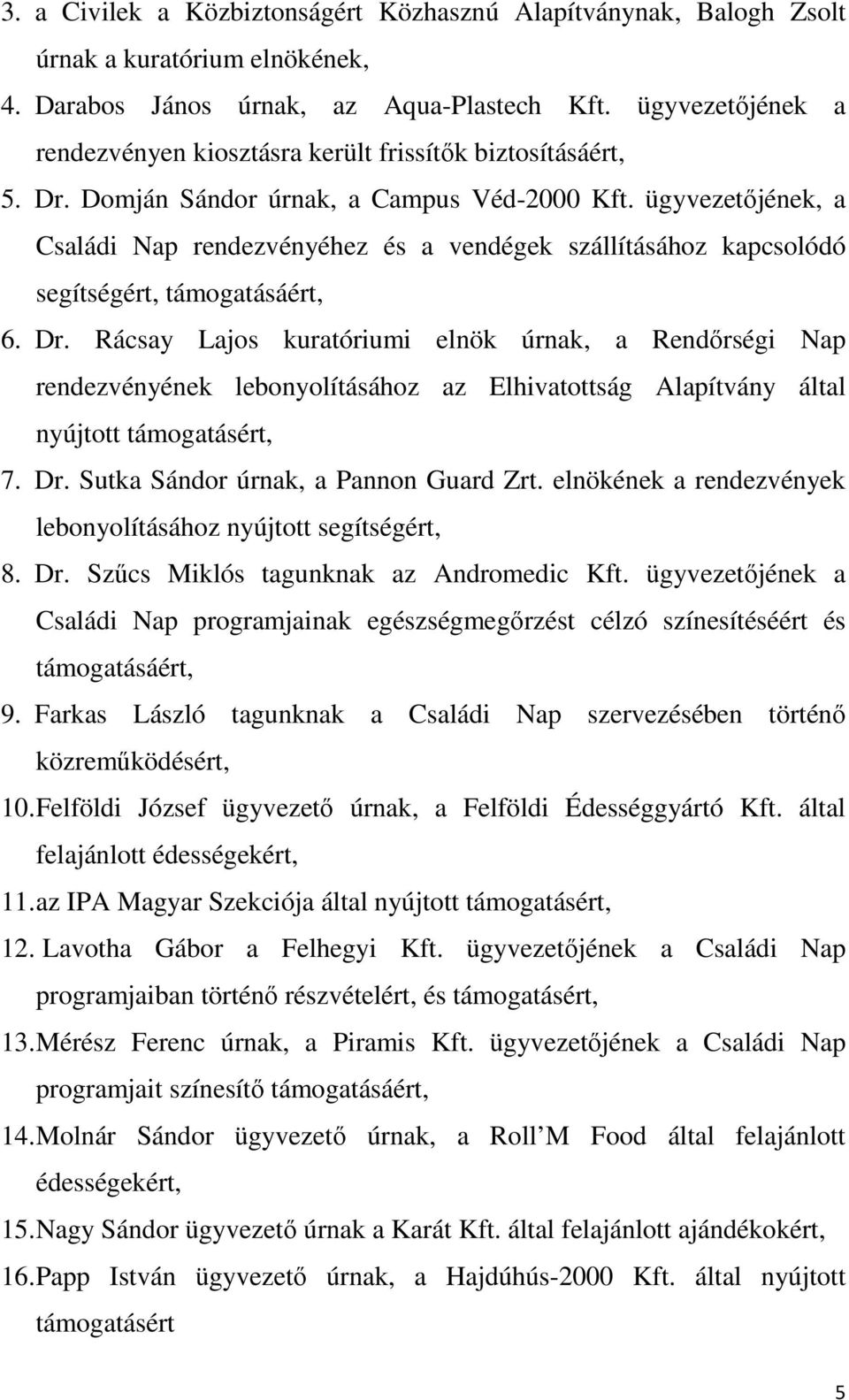 ügyvezetıjének, a Családi Nap rendezvényéhez és a vendégek szállításához kapcsolódó segítségért, támogatásáért, 6. Dr.