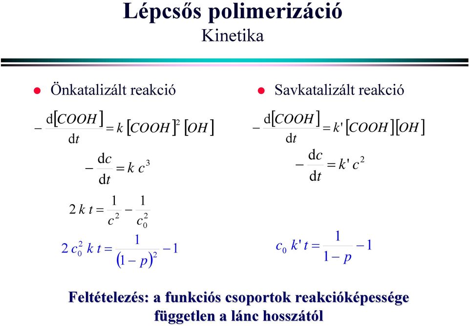 1 p) 1 d [ COOH ] dt = k' dc = dt [ COOH ][ OH ] k' c 1 c0 k' t = 1 1 p Feltételez