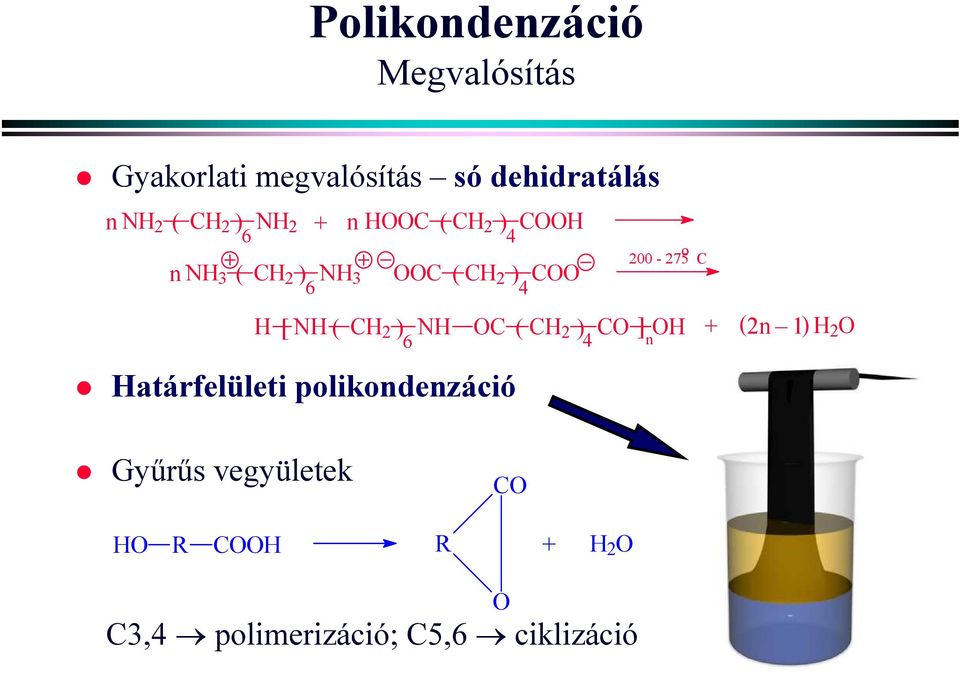 polikondenzáció 6 6 4 o 200-275 C H [ NH ( CH 2 ) NH OC ( CH 2 ) CO ] OH (2n _ 1) H 2