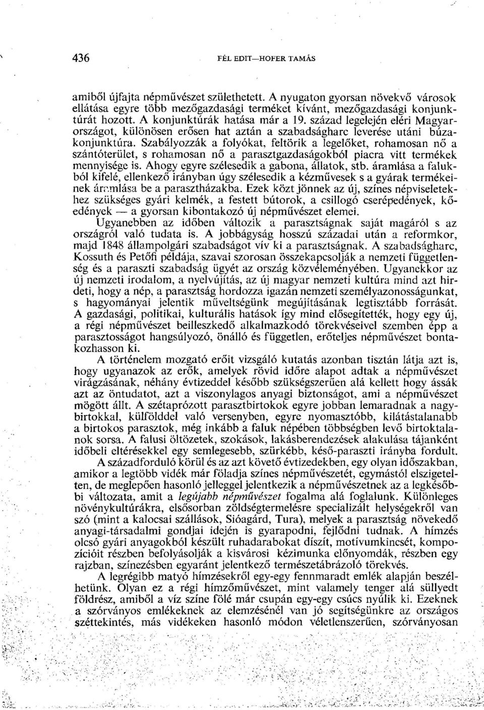 Szabályozzák a folyókat, feltörik a legelőket, rohamosan nő a szántóterület, s rohamosan nő a parasztgazdaságokból piacra vitt termékek mennyisége is. Ahogy egyre szélesedik a gabona, állatok, stb.