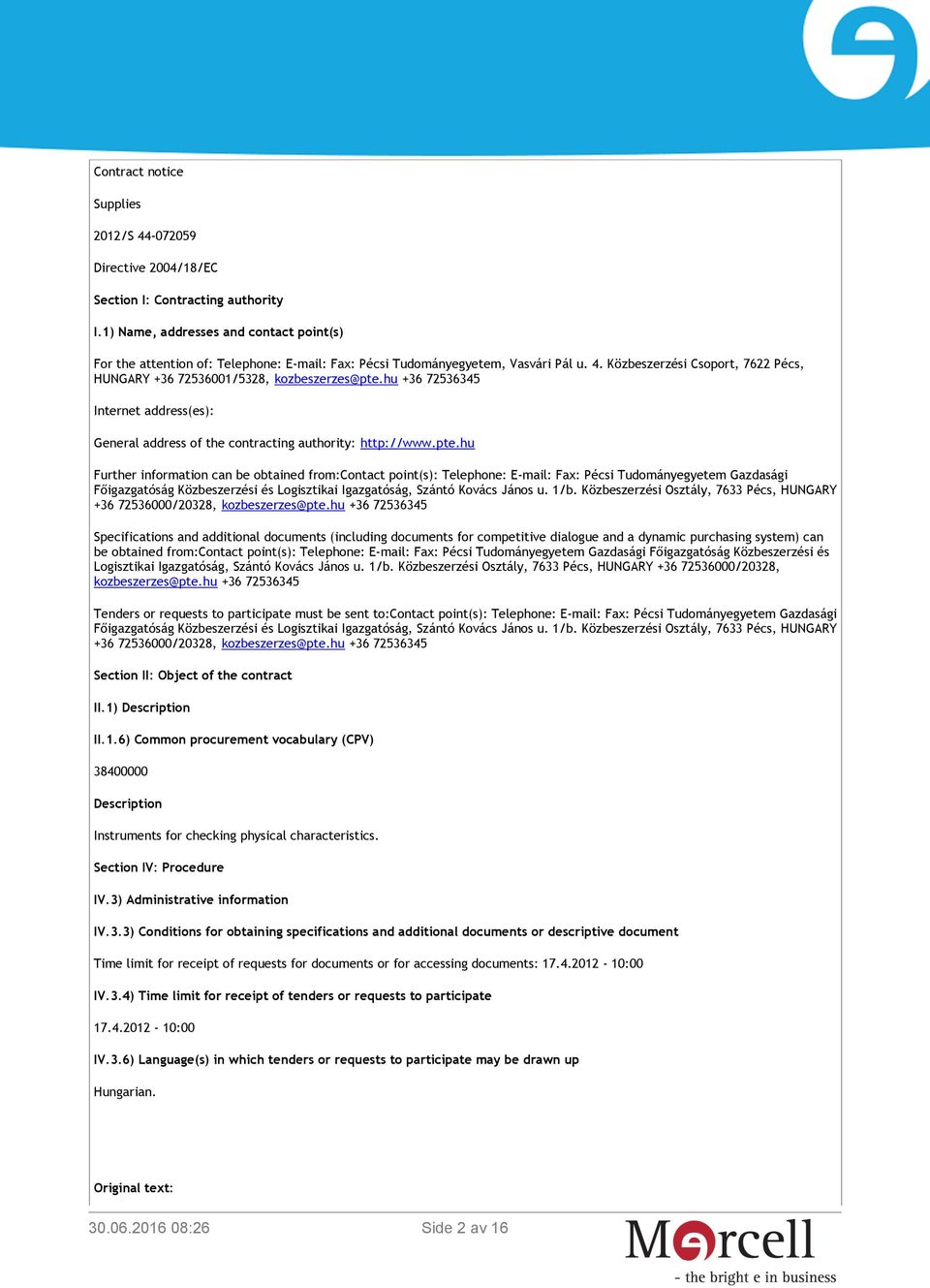 Közbeszerzési Csoport, 7622 Pécs, HUNGARY +36 72536001/5328, kozbeszerzes@pte.