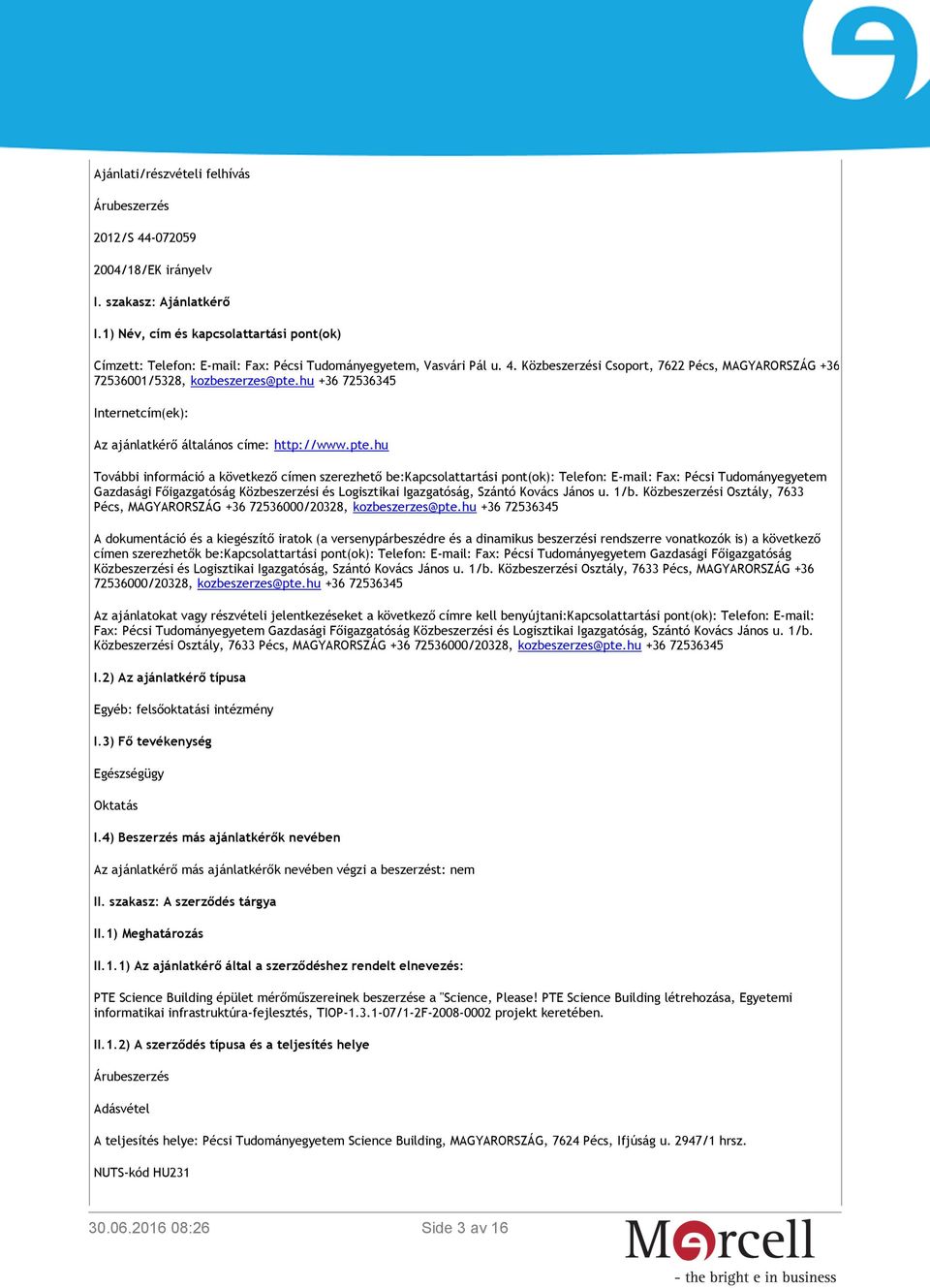 hu +36 72536345 Internetcím(ek): Az ajánlatkérő általános címe: http://www.pte.