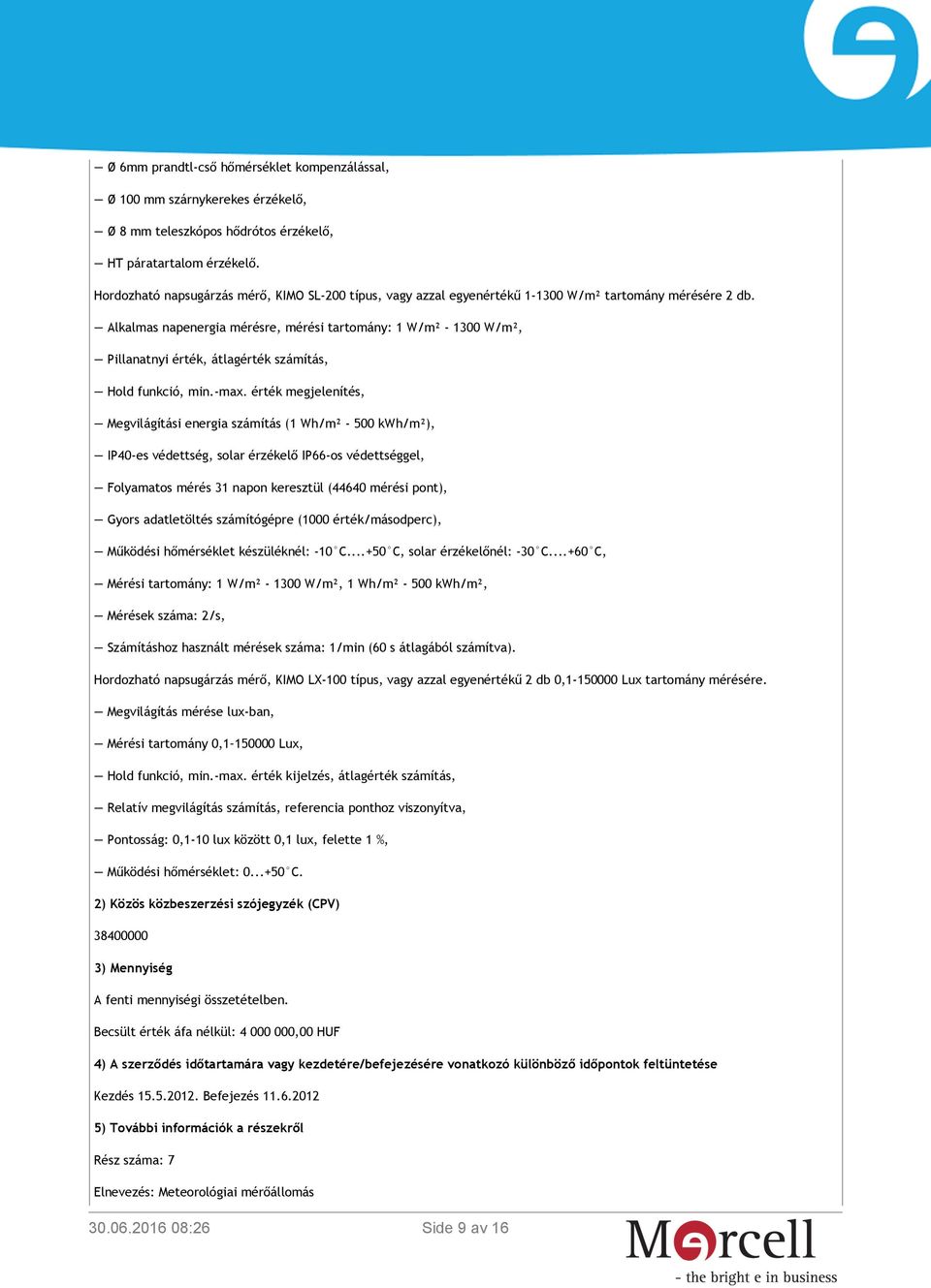 Alkalmas napenergia mérésre, mérési tartomány: 1 W/m² - 1300 W/m², Pillanatnyi érték, átlagérték számítás, Hold funkció, min.-max.