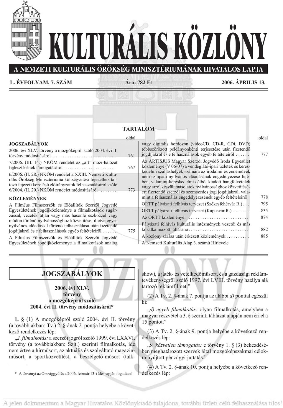 Nemzeti Kulturális Örökség Minisztériuma költségvetési fejezethez tartozó fejezeti kezelésû elõirányzatok felhasználásáról szóló 6/2004. (II. 20.) NKÖM rendelet módosításáról.
