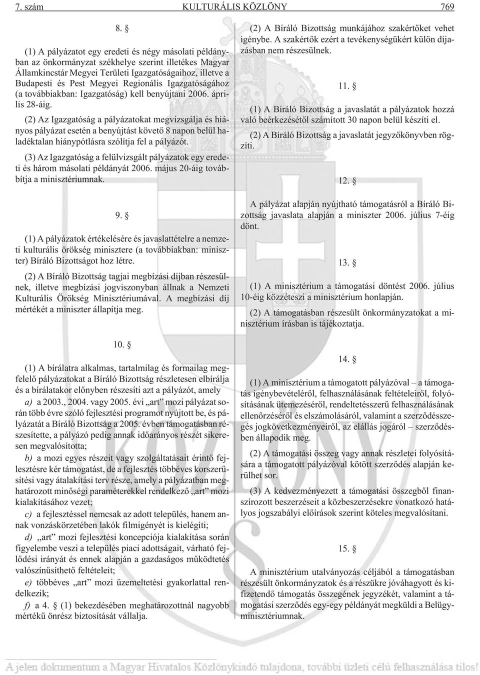 Regionális Igazgatóságához (a továbbiakban: Igazgatóság) kell benyújtani 2006. április 28-áig.