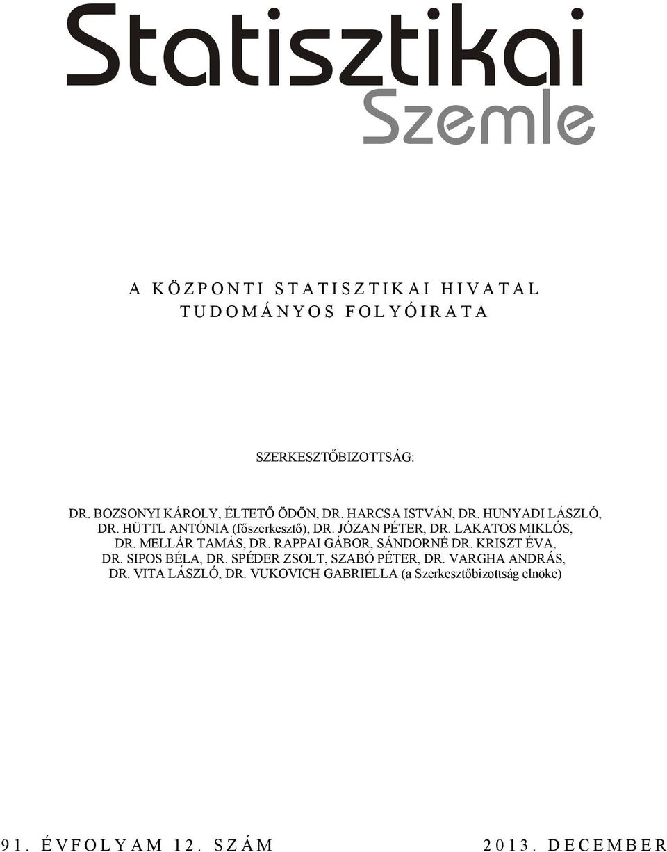 JÓZAN PÉTER, DR. LAKATOS MIKLÓS, DR. MELLÁR TAMÁS, DR. RAPPAI GÁBOR, SÁNDORNÉ DR. KRISZT ÉVA, DR. SIPOS BÉLA, DR.