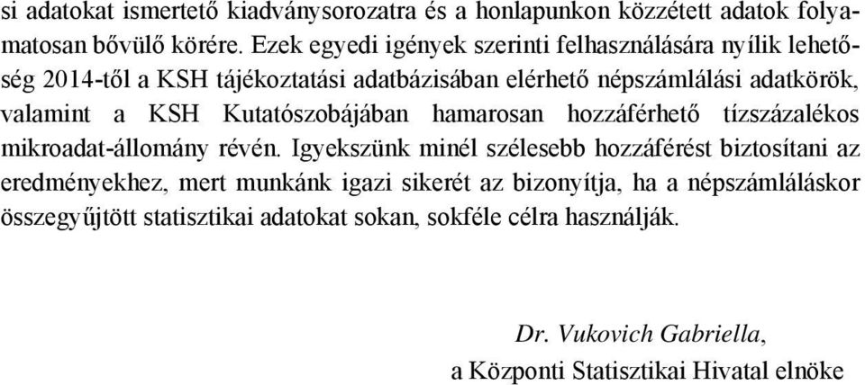 KSH Kutatószobájában hamarosan hozzáférhető tízszázalékos mikroadat-állomány révén.