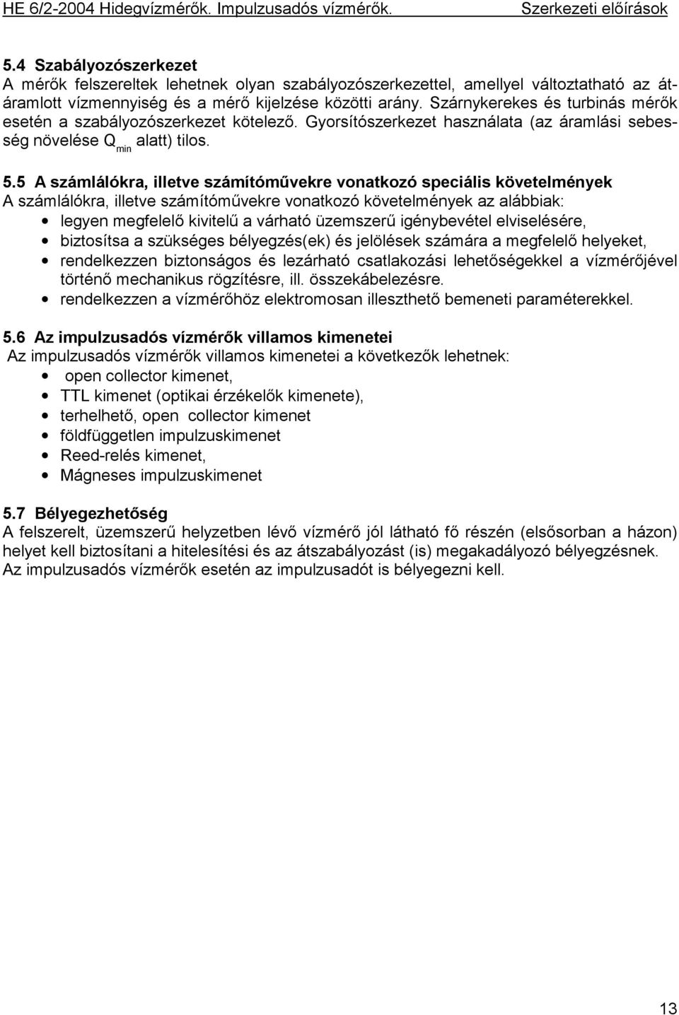 5 A számlálókra, illetve számítóművekre vonatkozó speciális követelmények A számlálókra, illetve számítóművekre vonatkozó követelmények az alábbiak: legyen megfelelő kivitelű a várható üzemszerű