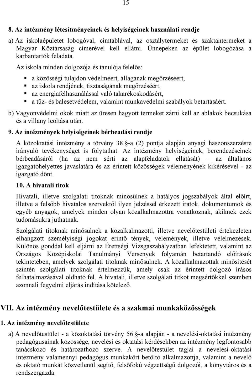 Az iskola minden dolgozója és tanulója felelős: a közösségi tulajdon védelméért, állagának megőrzéséért, az iskola rendjének, tisztaságának megőrzéséért, az energiafelhasználással való